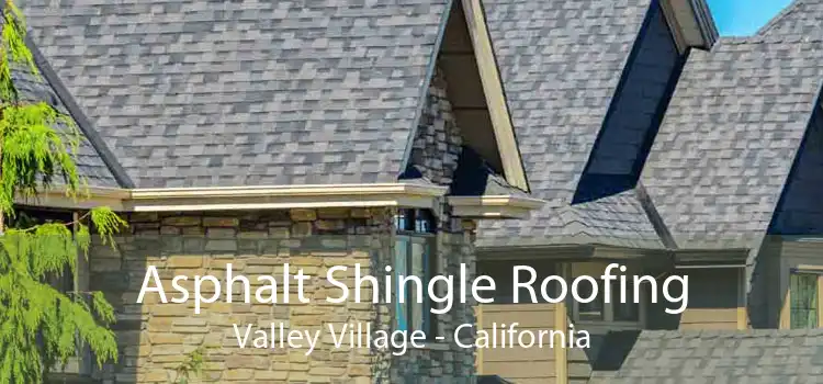 Asphalt Shingle Roofing Valley Village - California