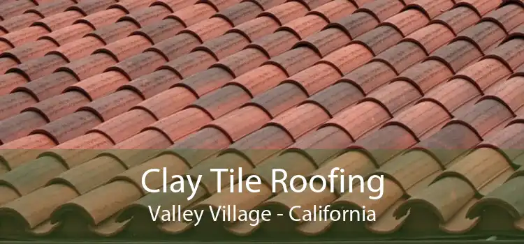 Clay Tile Roofing Valley Village - California