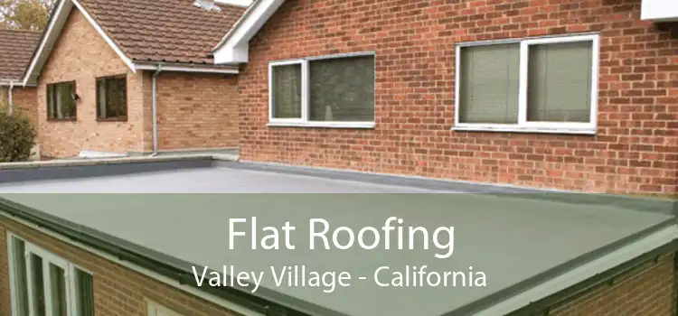 Flat Roofing Valley Village - California