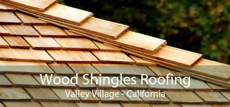 Wood Shingles Roofing Valley Village - California